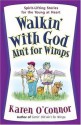 Walkin' with God Ain't for Wimps: Spirit-Lifting Stories for the Young at Heart - Karen O'Connor