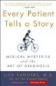 Every Patient Tells a Story: Medical Mysteries and the Art of Diagnosis - Lisa Sanders