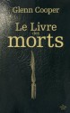 Le livre des morts (French Edition) - Glenn Cooper, Carine Chichereau