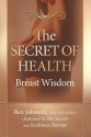 The Secret of Health: Breast Wisdom - Ben Johnson, Kathleen Barnes