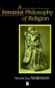 A Feminist Philosophy of Religion: The Rationality and Myths of Religious Belief - Pamela Sue Anderson