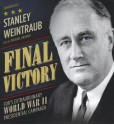 Final Victory: FDR's Extraordinary World War II Presidential Campaign - Stanley Weintraub, T.B.A.