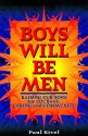 Boys Will Be Men: Raising Our Sons for Courage, Caring & Community - Paul Kivel