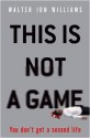 This Is Not A Game - Walter Jon Williams