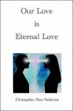 Our Love Is Eternal Love - Christopher Alan Anderson