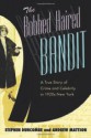 The Bobbed Haired Bandit: A True Story of Crime and Celebrity in 1920s New York - Stephen Duncombe