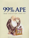 99% Ape: How Evolution Adds Up - Jonathan Silvertown, Peter Skelton, James Moore, Gary Slapper, Caroline Pond, Daniel Nettle, Monica Grady, David Robinson