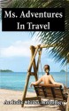 Ms. Adventures in Travel (Indie Chicks Anthology) - Karin Cox, Heather Marie Adkins, Patrice Fitzgerald, Peg Brantley, Sibel Hodge, Carol Davis Luce, Christy Hayes, Cheryl Shireman, LK Gardner-Griffie, Faith Mortimer