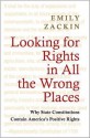 Looking for Rights in All the Wrong Places: Why State Constitutions Contain America's Positive Rights (Princeton Studies in American Politics: Historical, International, and Comparative Perspectives) - Emily Zackin