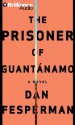 The Prisoner of Guantanamo - Dan Fesperman, David Colacci