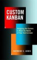 Custom Kanban: Designing the System to Meet the Needs of Your Environment - Raymond S. Louis