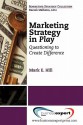 Marketing Strategy in Play: Questioning to Create Difference - Mark Hill