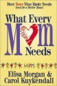 What Every Mom Needs: Meet Your Nine Basic Needs (And Be a Better Mom) - Elisa Morgan, Carol Kuykendall