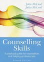 Counselling Skills: A Practical Guide for Counsellors and Helping Professionals - John McLeod, Julia McLeod