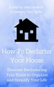 How To Declutter Your House: Discover Decluttering Your Home to Organize and Simplify Your Life - Sean Matthews