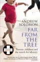 Far From The Tree: A Dozen Kinds of Love - Andrew Solomon