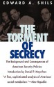 The Torment of Secrecy: The Background and Consequences of American Secruity Policies - Edward Shils