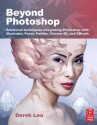 Beyond Photoshop: Advanced Techniques Integrating Photoshop with Illustrator, Poser, Painter, Cinema 4D and ZBrush - Derek Lea