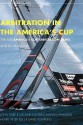 Arbitration in the America's Cup. the XXXI America's Cup Arbitration Panel and Its Decisions - Peter, Henry Peter