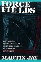 Force Fields: Between Intellectual History and Cultural Critique - Martin Jay