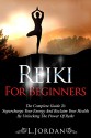 REIKI: Reiki For Beginners, The Complete Guide To Supercharge Your Energy And Reclaim Your Health By Unlocking The Power Of Reiki ! - Reiki, Reiki Healing, Yoga, Mindfulness, Reiki Techniques - - L. Jordan