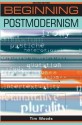 Beginning Postmodernism (Beginnings) - Tim Woods