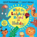 What the Ladybird Heard on Holiday - Julia Donaldson, Lydia Monks