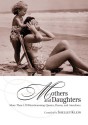 Mothers and Daughters: More Than 150 Heartwarming Quotes, Poems, and Anecdotes - Shelley Klein