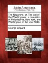 The Nazarene, Or, the Last of the Washingtons: A Revelation of Philadelphia, New York, and Washington, in the Year 1844. - George Lippard