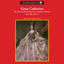 Great Catherine: The Life of Catherine the Great, Empress of Russia - Carolly Erickson, Davina Porter, Recorded Books