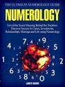 Numerology: The Ultimate Numerology Guide: Unveil the Secret Meaning Behind the Numbers. Discover Success In Career, Investments, Relationships, Marriage and Life using Numerology. - James Mason