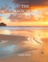 The Magic Hour: A Photographic Exploration - Gary King