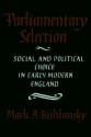 Parliamentary Selection: Social and Political Choice in Early Modern England - Mark A. Kishlansky, Kishlansky, Mark A. Kishlansky, Mark A.