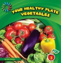 Your Healthy Plate: Vegetables - Katie Marsico