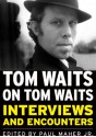 Tom Waits on Tom Waits: Interviews and Encounters - praca zbiorowa, Paul Maher Jr.