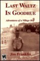 Last Waltz in Goodhue [Minnesota]: Adventures of a Village Boy - Jim Franklin