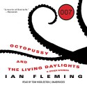 Octopussy and the Living Daylights: and Other Stories, Library Edtion (007) - Ian Fleming, Tom Hiddleston, Lucy Fleming