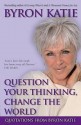 Question Your Thinking, Change the World - Byron Katie