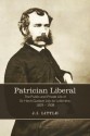 Patrician Liberal: The Public and Private Life of Sir Henri-Gustave Joly de Lotbiniere, 1829-1908 - John Little