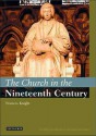 The Church in the Nineteenth Century: The I.B. Tauris History of the Christian Church - Frances Knight