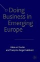 Doing Business in Emerging Europe - Francois-Serge Lhabitant, Yahia H. Zoubir