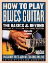 How to Play Blues Guitar: The Basics and Beyond - Richard Johnston