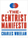 The Centrist Manifesto - Charles Wheelan