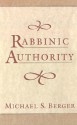 Rabbinic Authority - Michael S. Berger