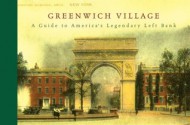 Greenwich Village: A Guide to America's Legendary Left Bank - Judith Stonehill, Calvin Trillin