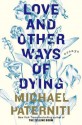 Love and Other Ways of Dying: Essays - Michael Paterniti