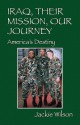 Iraq, Their Mission, Our Journey: America's Destiny - Jackie Wilson