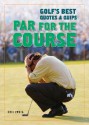 Par for the Course: Golf's Best Quotes and Quips - Eric Zweig