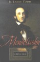 Mendelssohn: A Life in Music - R. Larry Todd