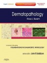 Dermatopathology: A Volume in the Foundations in Diagnostic Pathology Series - Klaus J. Busam, John R. Goldblum